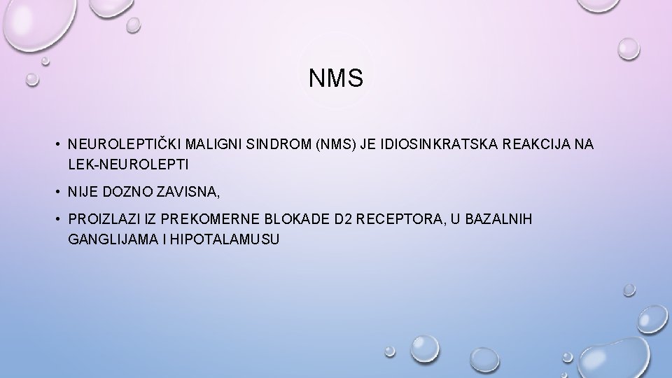 NMS • NEUROLEPTIČKI MALIGNI SINDROM (NMS) JE IDIOSINKRATSKA REAKCIJA NA LEK-NEUROLEPTI • NIJE DOZNO