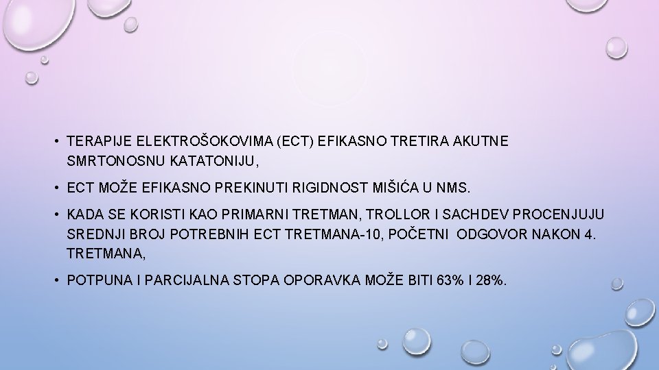  • TERAPIJE ELEKTROŠOKOVIMA (ECT) EFIKASNO TRETIRA AKUTNE SMRTONOSNU KATATONIJU, • ECT MOŽE EFIKASNO