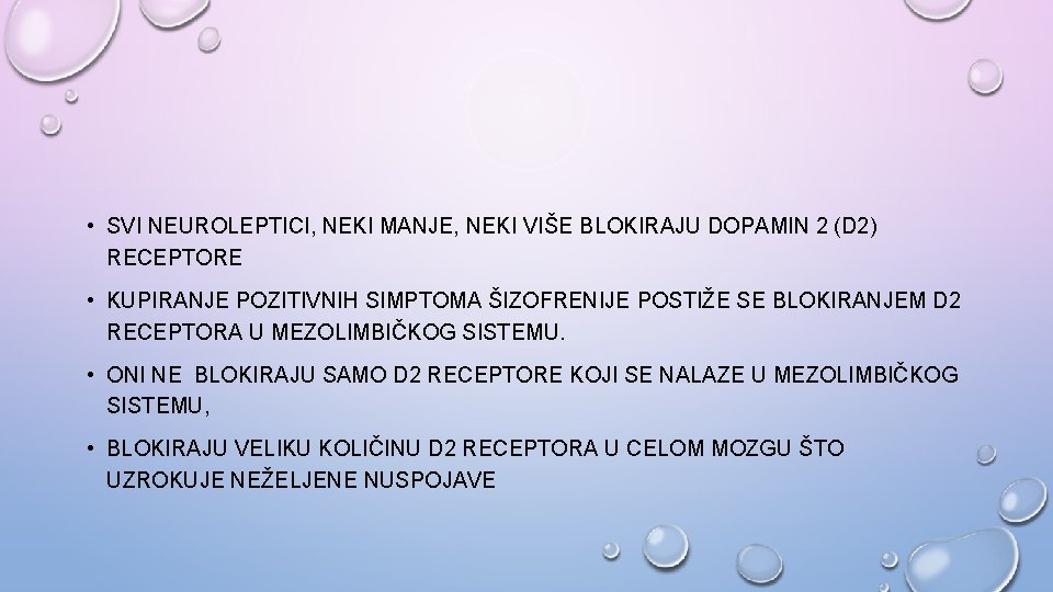  • SVI NEUROLEPTICI, NEKI MANJE, NEKI VIŠE BLOKIRAJU DOPAMIN 2 (D 2) RECEPTORE