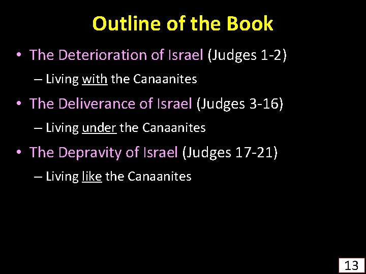 Outline of the Book • The Deterioration of Israel (Judges 1 -2) – Living