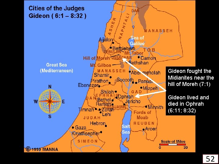 Gideon ( 6: 1 – 8: 32 ) Gideon fought the Midianites near the