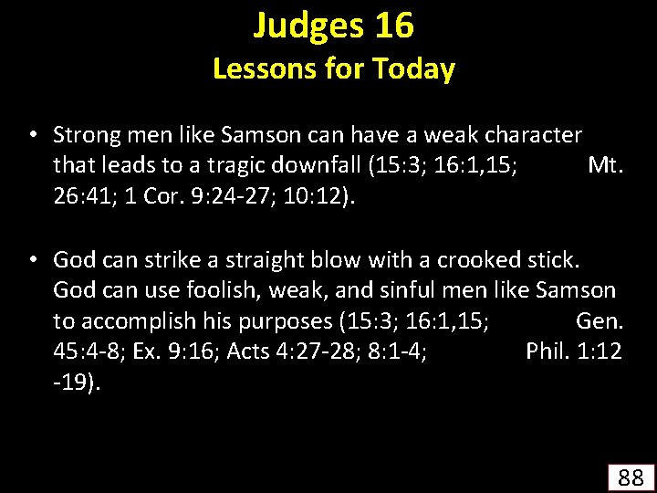 Judges 16 Lessons for Today • Strong men like Samson can have a weak