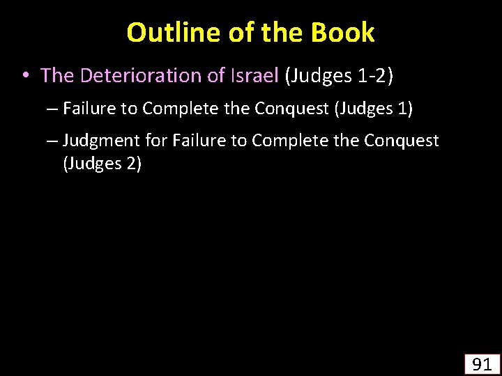 Outline of the Book • The Deterioration of Israel (Judges 1 -2) – Failure
