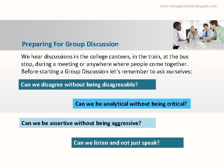 www. managementstudyguide. com Preparing For Group Discussion We hear discussions in the college canteen,