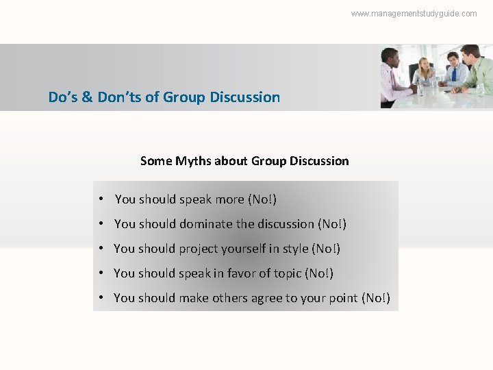 www. managementstudyguide. com Do’s & Don’ts of Group Discussion Some Myths about Group Discussion