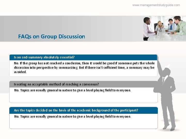 www. managementstudyguide. com FAQs on Group Discussion Is an end-summary absolutely essential? No. If