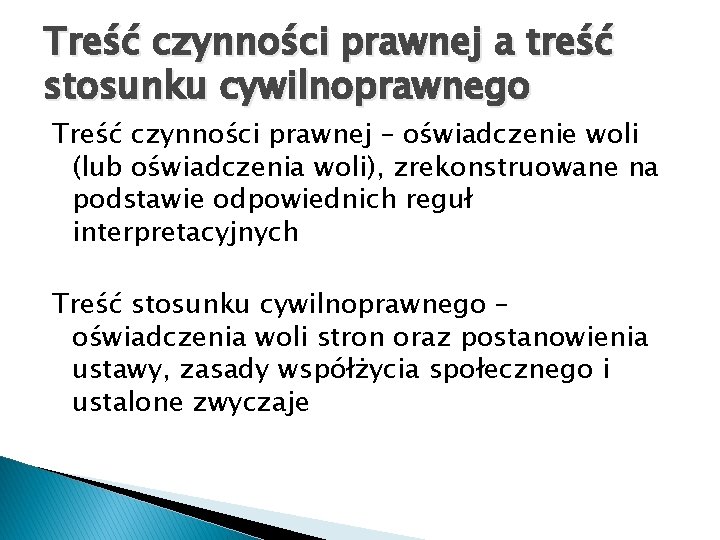 Treść czynności prawnej a treść stosunku cywilnoprawnego Treść czynności prawnej – oświadczenie woli (lub