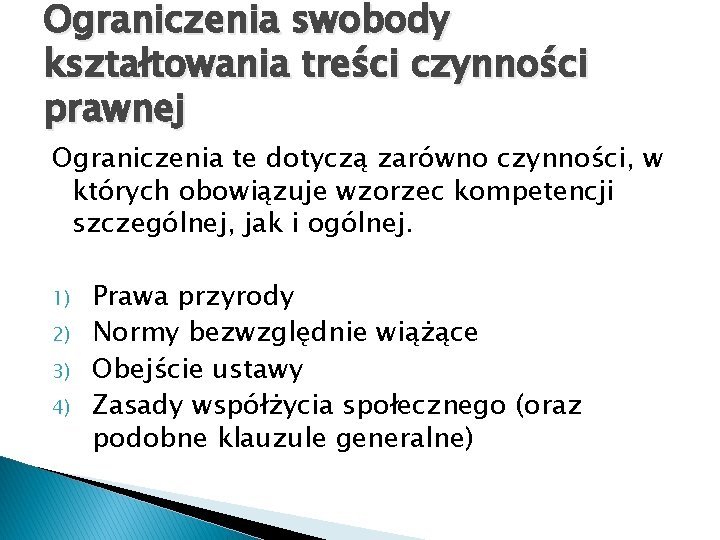 Ograniczenia swobody kształtowania treści czynności prawnej Ograniczenia te dotyczą zarówno czynności, w których obowiązuje