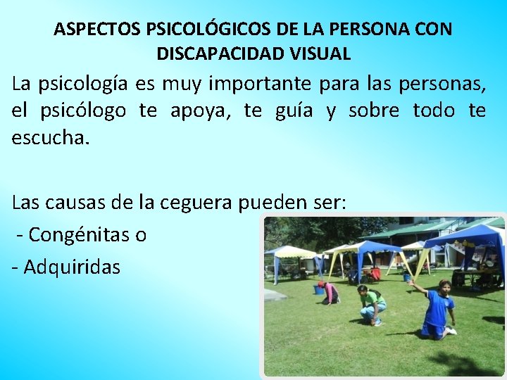 ASPECTOS PSICOLÓGICOS DE LA PERSONA CON DISCAPACIDAD VISUAL La psicología es muy importante para