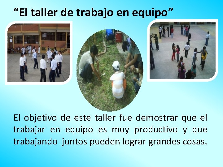 “El taller de trabajo en equipo” El objetivo de este taller fue demostrar que