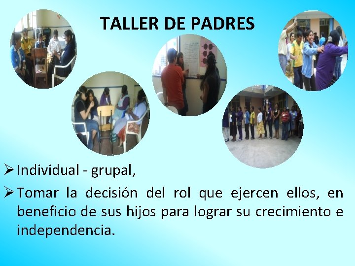 TALLER DE PADRES Ø Individual - grupal, Ø Tomar la decisión del rol que