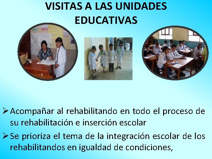 VISITAS A LAS UNIDADES EDUCATIVAS Ø Acompañar al rehabilitando en todo el proceso de