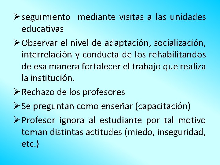 Ø seguimiento mediante visitas a las unidades educativas Ø Observar el nivel de adaptación,