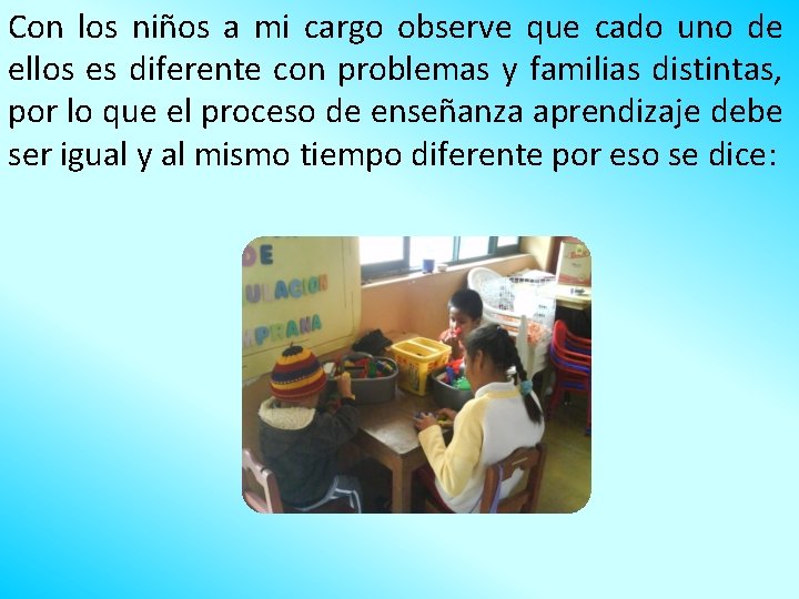 Con los niños a mi cargo observe que cado uno de ellos es diferente