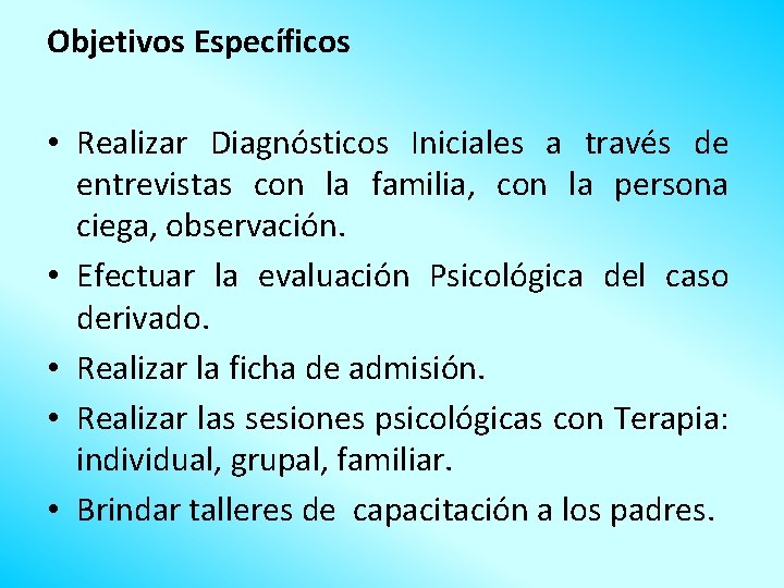 Objetivos Específicos • Realizar Diagnósticos Iniciales a través de entrevistas con la familia, con