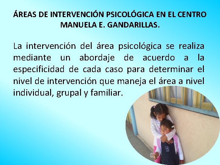 ÁREAS DE INTERVENCIÓN PSICOLÓGICA EN EL CENTRO MANUELA E. GANDARILLAS. La intervención del área