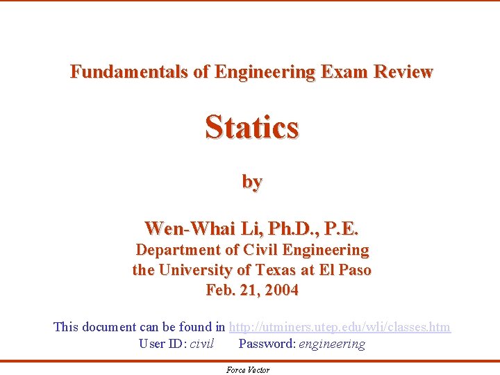 Fundamentals of Engineering Exam Review Statics by Wen-Whai Li, Ph. D. , P. E.