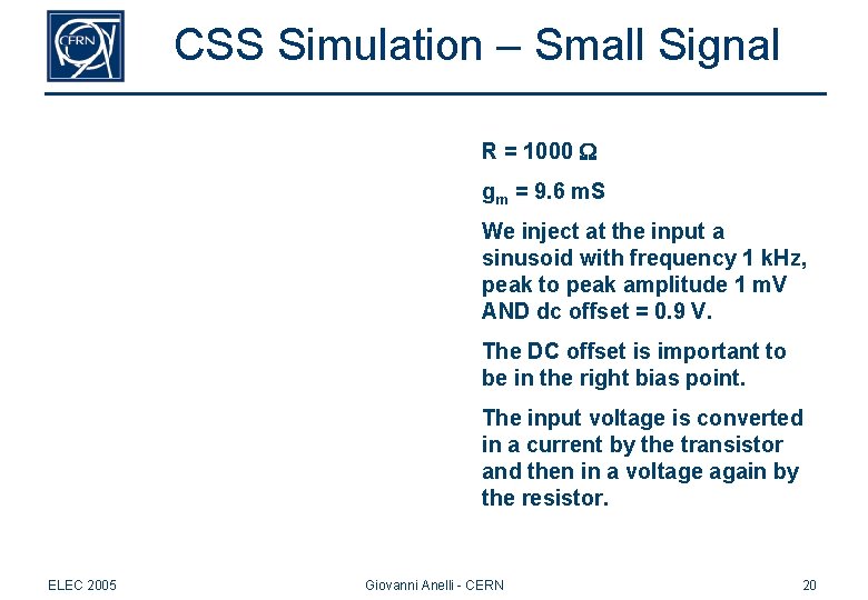 CSS Simulation – Small Signal R = 1000 W gm = 9. 6 m. CSS Simulation – Small Signal R = 1000 W gm = 9. 6 m.