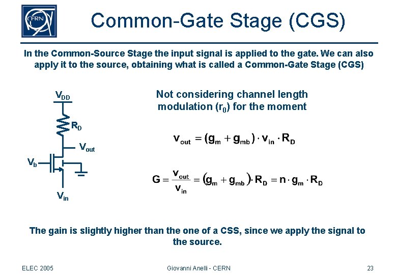 Common-Gate Stage (CGS) In the Common-Source Stage the input signal is applied to the Common-Gate Stage (CGS) In the Common-Source Stage the input signal is applied to the