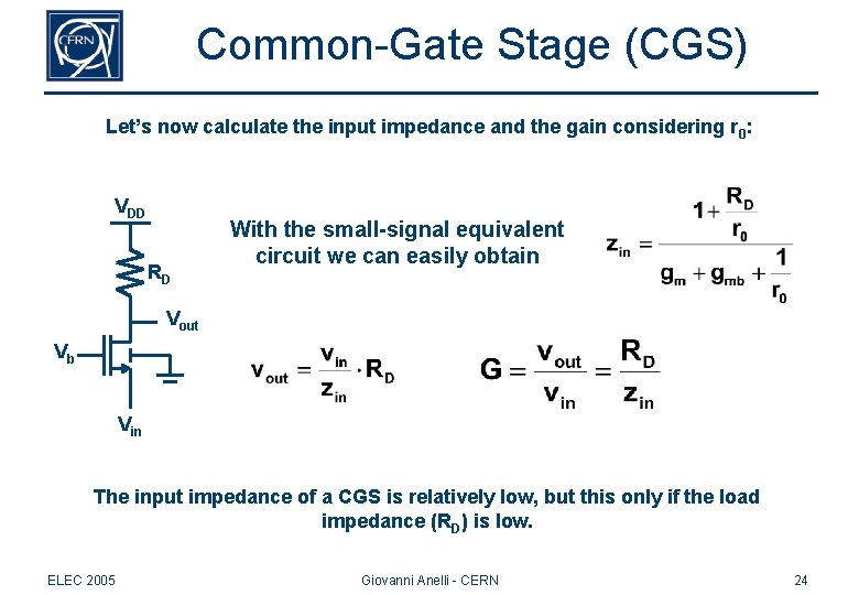 Common-Gate Stage (CGS) Let’s now calculate the input impedance and the gain considering r Common-Gate Stage (CGS) Let’s now calculate the input impedance and the gain considering r