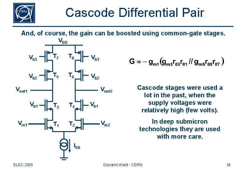 Cascode Differential Pair And, of course, the gain can be boosted using common-gate stages. Cascode Differential Pair And, of course, the gain can be boosted using common-gate stages.