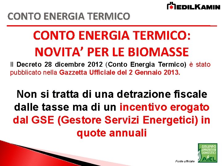 CONTO ENERGIA TERMICO: NOVITA’ PER LE BIOMASSE Il Decreto 28 dicembre 2012 (Conto Energia