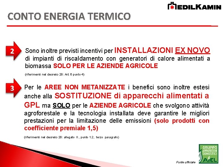 CONTO ENERGIA TERMICO 2 Sono inoltre previsti incentivi per INSTALLAZIONI EX NOVO di impianti
