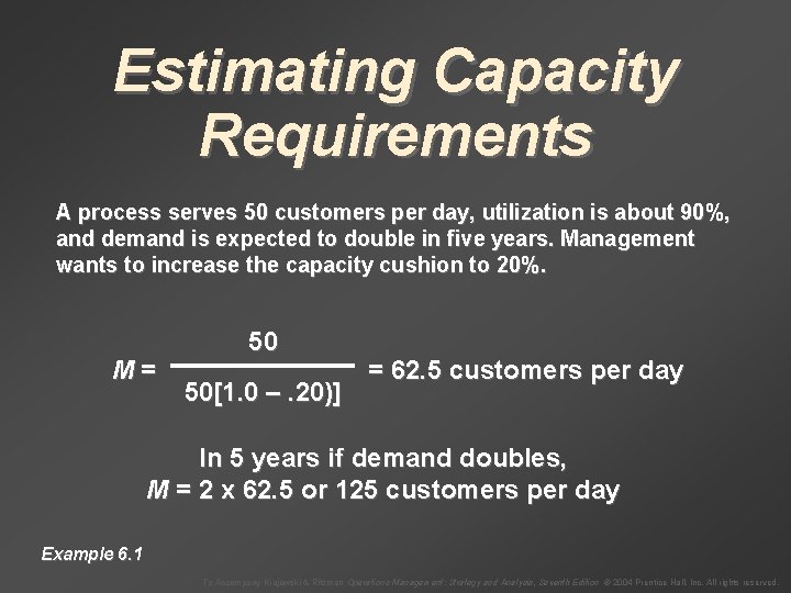 Estimating Capacity Requirements A process serves 50 customers per day, utilization is about 90%,