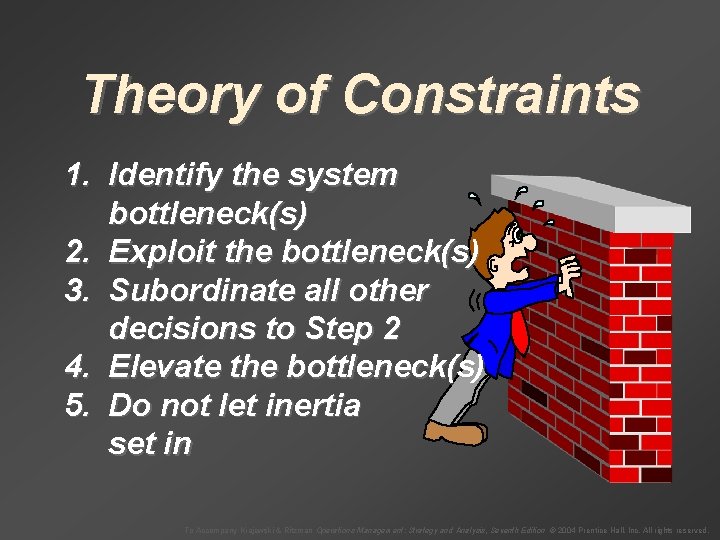 Theory of Constraints 1. Identify the system bottleneck(s) 2. Exploit the bottleneck(s) 3. Subordinate