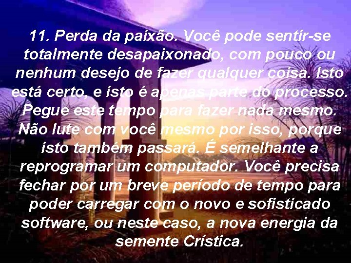 11. Perda da paixão. Você pode sentir-se totalmente desapaixonado, com pouco ou nenhum desejo