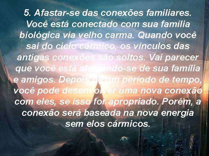 5. Afastar-se das conexões familiares. Você está conectado com sua família biológica via velho