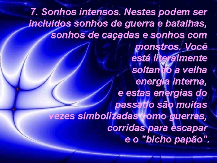 7. Sonhos intensos. Nestes podem ser incluídos sonhos de guerra e batalhas, sonhos de 7. Sonhos intensos. Nestes podem ser incluídos sonhos de guerra e batalhas, sonhos de