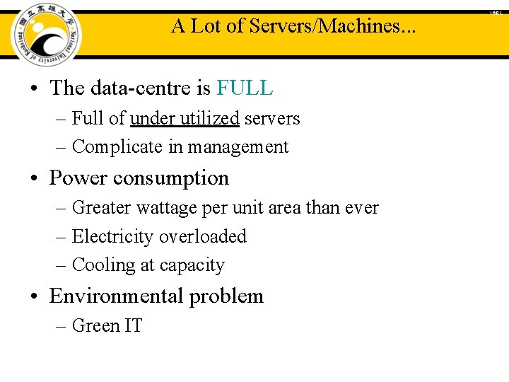 A Lot of Servers/Machines. . . • The data-centre is FULL – Full of