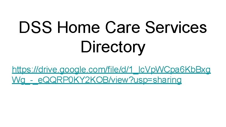 DSS Home Care Services Directory https: //drive. google. com/file/d/1_lc. Vp. WCpa 6 Kb. Bxg
