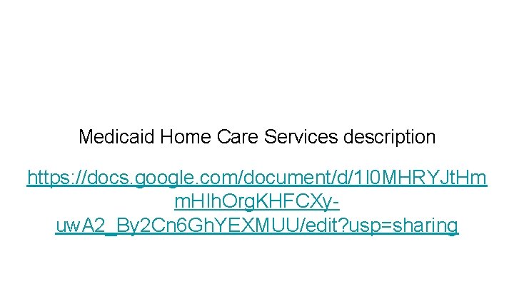 Medicaid Home Care Services description https: //docs. google. com/document/d/1 I 0 MHRYJt. Hm m.