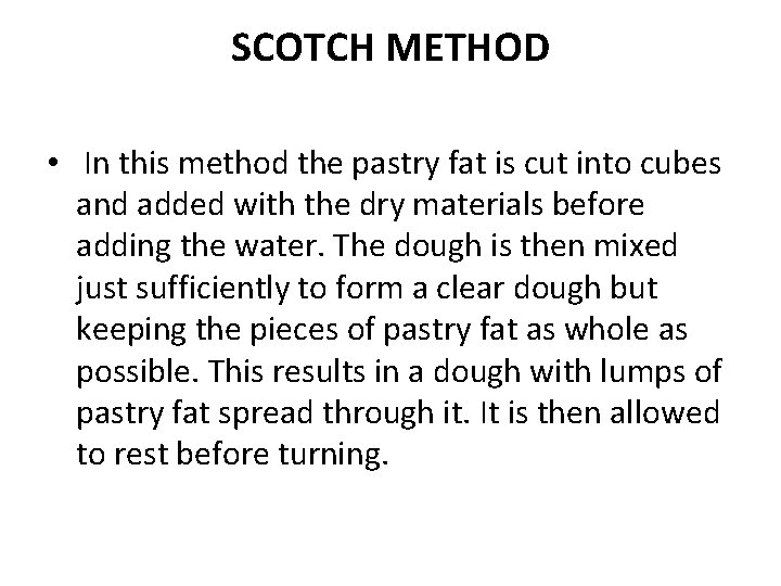 SCOTCH METHOD • In this method the pastry fat is cut into cubes and