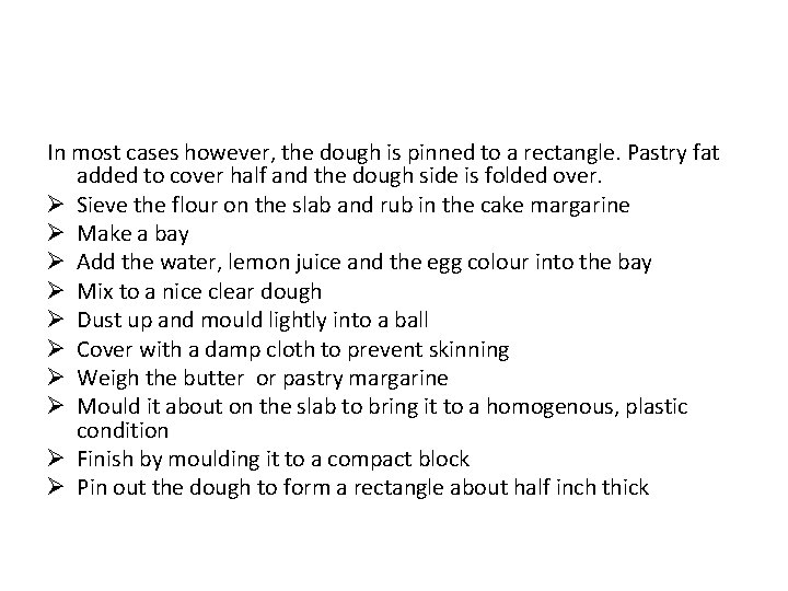 In most cases however, the dough is pinned to a rectangle. Pastry fat added