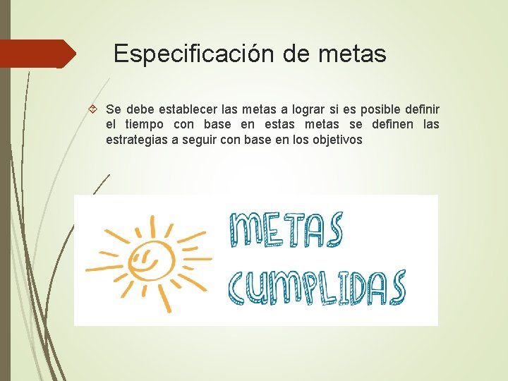 Especificación de metas Se debe establecer las metas a lograr si es posible definir