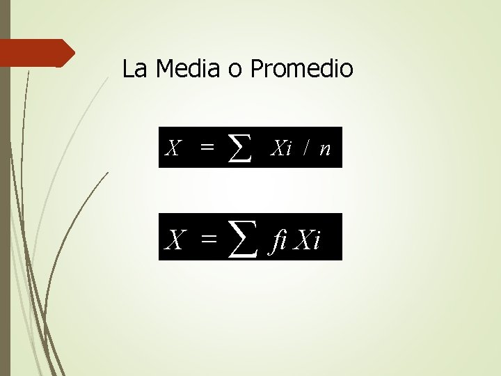 La Media o Promedio X = å fi Xi Xi / n 