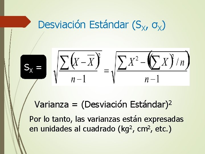 Desviación Estándar (SX, σX) SX = Varianza = (Desviación Estándar)2 Por lo tanto, las