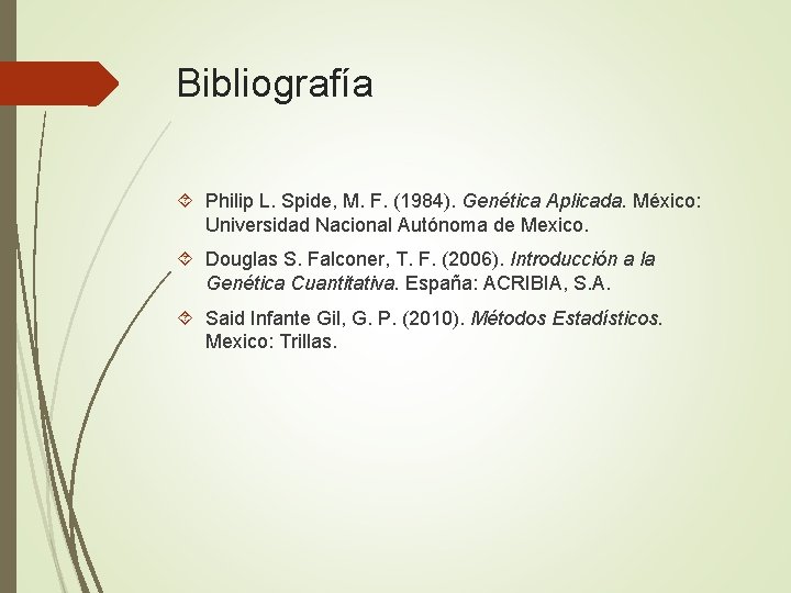 Bibliografía Philip L. Spide, M. F. (1984). Genética Aplicada. México: Universidad Nacional Autónoma de