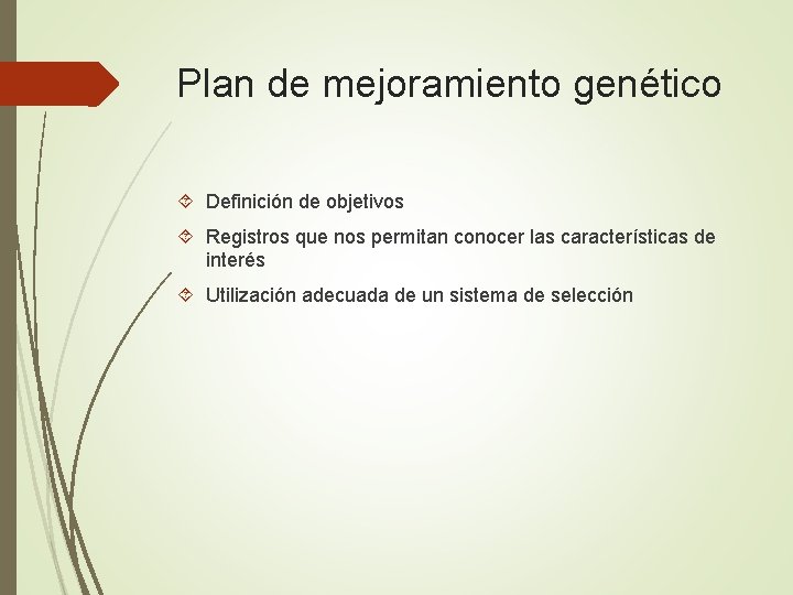 Plan de mejoramiento genético Definición de objetivos Registros que nos permitan conocer las características