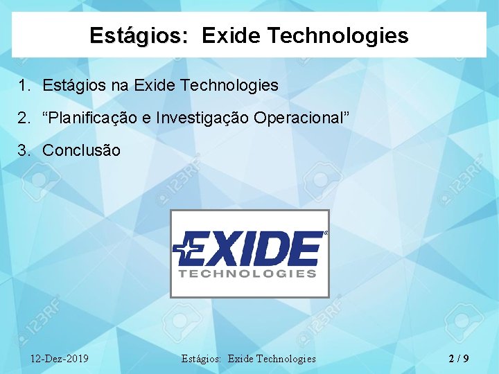 Estágios: Exide Technologies 1. Estágios na Exide Technologies 2. “Planificação e Investigação Operacional” 3.