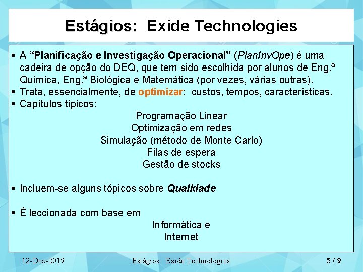 Estágios: Exide Technologies § A “Planificação e Investigação Operacional” (Plan. Inv. Ope) é uma