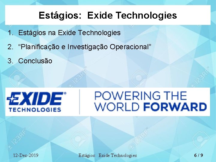 Estágios: Exide Technologies 1. Estágios na Exide Technologies 2. “Planificação e Investigação Operacional” 3.