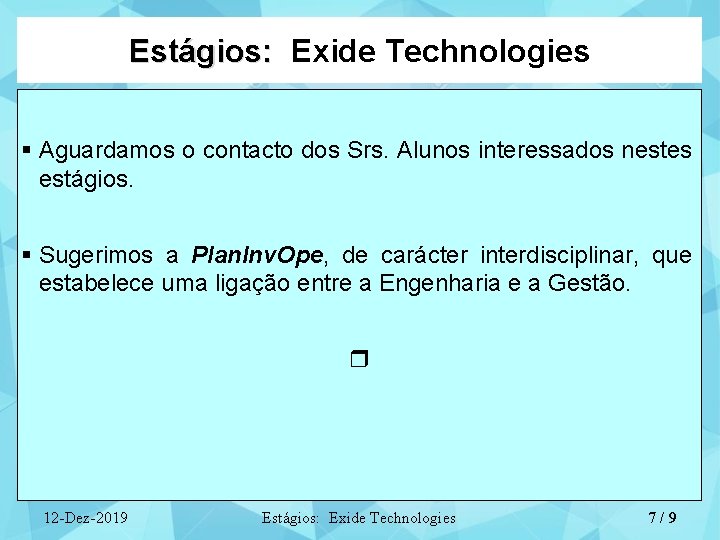 Estágios: Exide Technologies § Aguardamos o contacto dos Srs. Alunos interessados nestes estágios. § Estágios: Exide Technologies § Aguardamos o contacto dos Srs. Alunos interessados nestes estágios. §