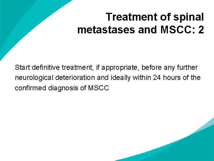 Treatment of spinal metastases and MSCC: 2 Start definitive treatment, if appropriate, before any