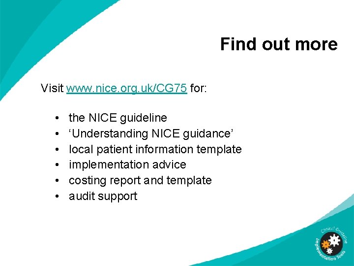 Find out more Visit www. nice. org. uk/CG 75 for: • • • the