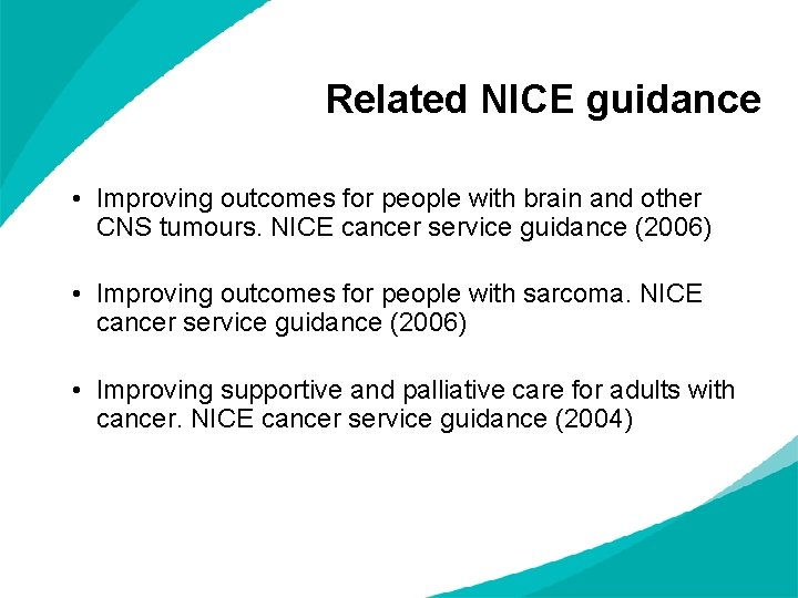 Related NICE guidance • Improving outcomes for people with brain and other CNS tumours. Related NICE guidance • Improving outcomes for people with brain and other CNS tumours.