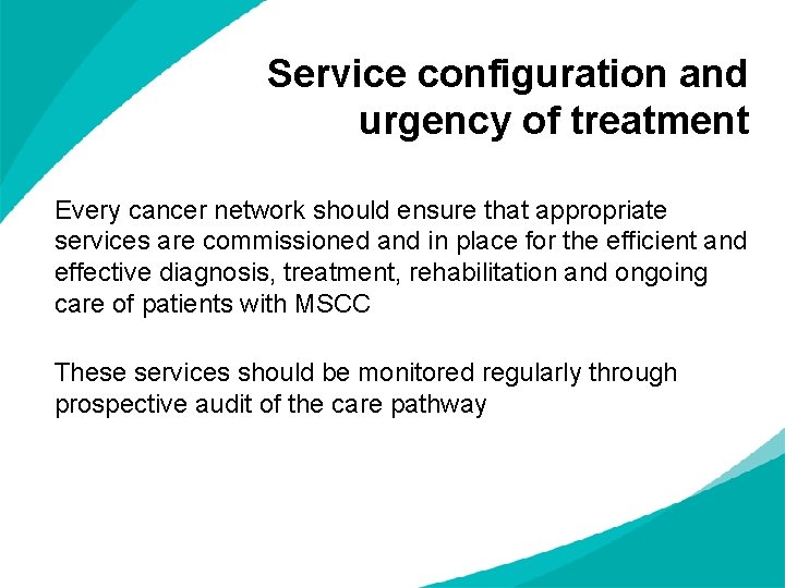 Service configuration and urgency of treatment Every cancer network should ensure that appropriate services